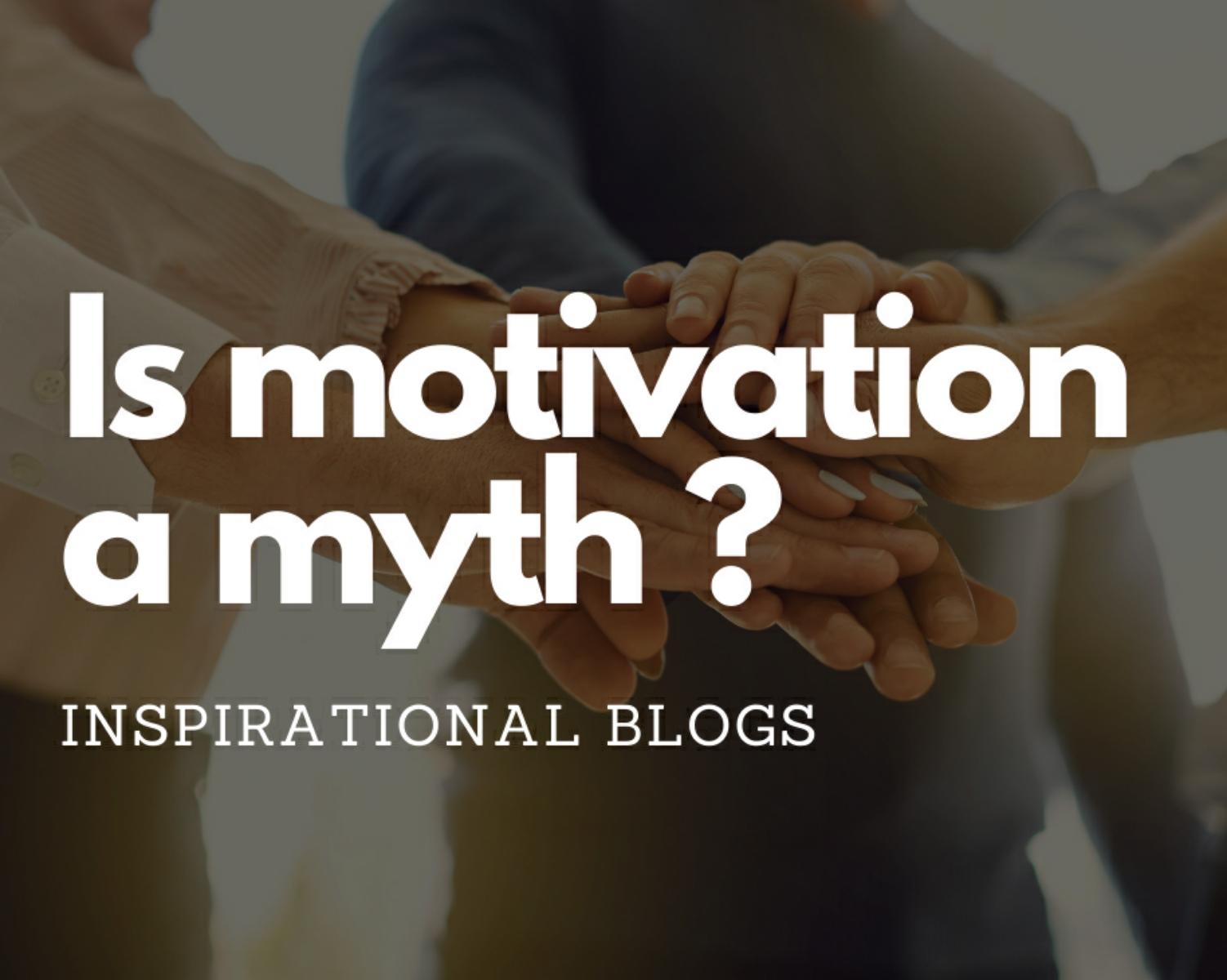 Is Motivation A Myth?