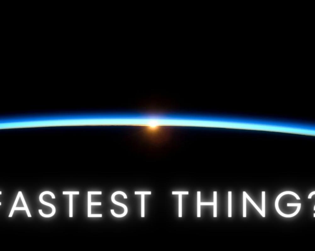 The Fastest thing In the Universe 